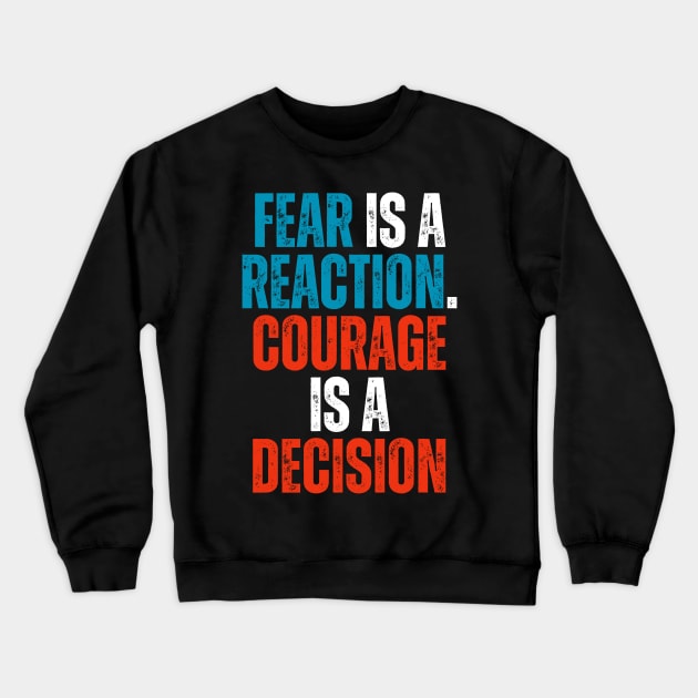 fear is a reaction and courage is a decision motivational typography Crewneck Sweatshirt by emofix